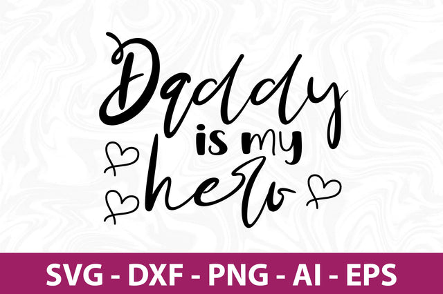 daddy is my hero svg SVG orpitasn 