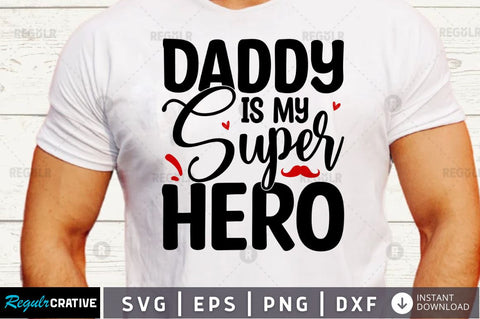 Daddy is my super Hero SVG SVG Regulrcrative 
