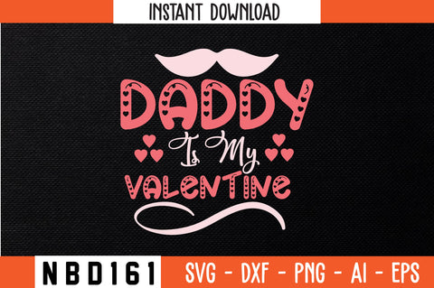 daddy is my valentine Svg Design SVG Nbd161 