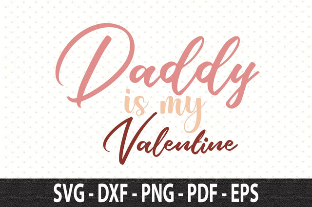 Daddy is my Valentine SVG SVG orpitasn 