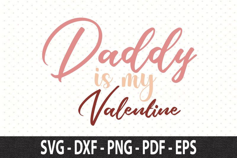Daddy is my Valentine SVG SVG orpitasn 