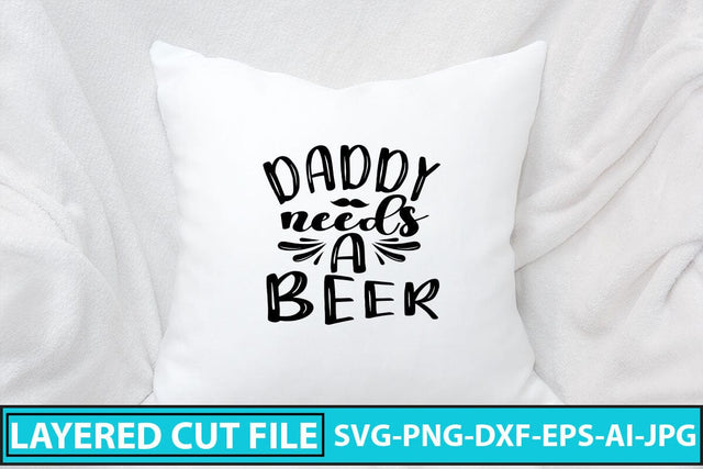 Daddy Needs A Beer SVG Cut File SVG Syaman 