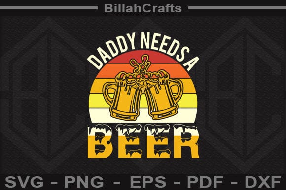 Daddy Needs A Beer SVG File SVG BillahCrafts 