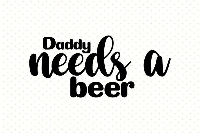 daddy needs a beer SVG orpitasn 