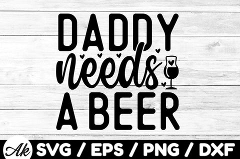 Daddy needs a beer svg SVG akazaddesign 