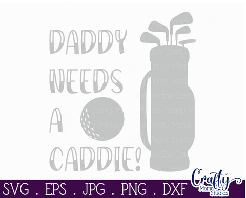 Daddy Needs a Caddie Svg - Golf Svg - Dad Svg - Fathers Day Svg SVG Crafty Mama Studios 