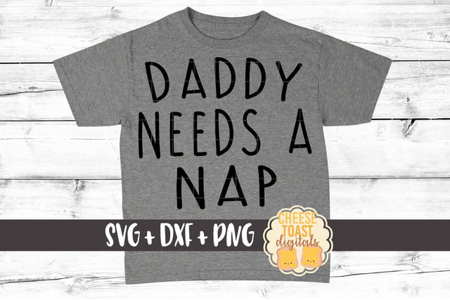 Daddy Needs A Nap - Dad SVG PNG DXF Cut Files SVG Cheese Toast Digitals 