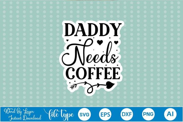 Daddy Needs Coffee Sticker SVG SVGs,Quotes and Sayings,Food & Drink,On Sale, Print & Cut SVG DesignPlante 503 