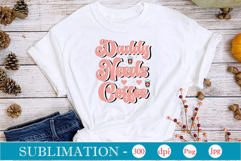 Daddy Needs Coffee Sublimation SVGs,Quotes and Sayings,Food & Drink,On Sale, Print & Cut Sublimation DesignPlante 503 