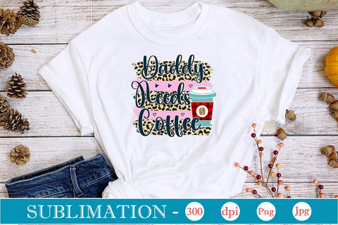 Daddy Needs Coffee Sublimation SVGs,Quotes and Sayings,Food & Drink,On Sale, Print & Cut Sublimation DesignPlante 503 