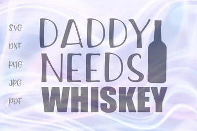 Daddy Needs Whiskey SVG, PNG, DXF, PDF, JPG SVG Digitals by Hanna 