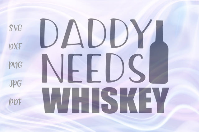 Daddy Needs Whiskey SVG, PNG, DXF, PDF, JPG SVG Digitals by Hanna 