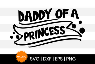 Daddy of a princess, father's day svg quote SVG Maumo Designs 