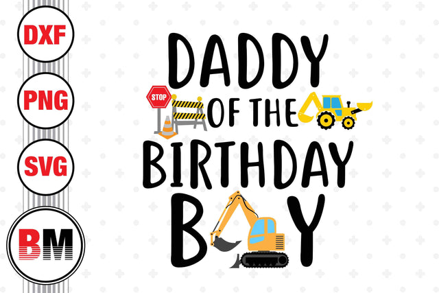Daddy Of The Birthday Boy Construction SVG, PNG, DXF Files SVG BMDesign 