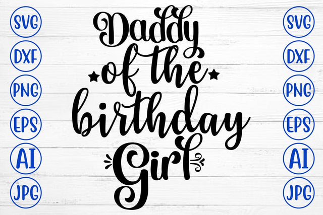 Daddy Of The Birthday Girl SVG Cut File SVG Syaman 