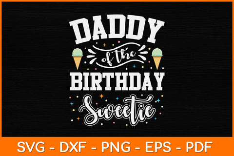 Daddy Of The Birthday Sweetie Ice Cream Svg Design SVG artprintfile 