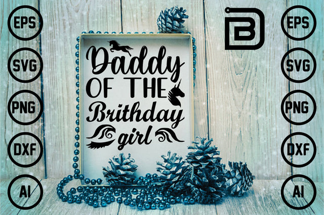 Daddy Of The Brithday Girl SVG Craftlabsvg24 