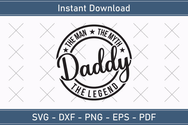 Daddy The Man The Myth The Legend Svg, Fathers Day Svg, Daddy Svg, Father Day Svg, Grandpa Svg, Papa Svg – Printable, Cricut & Silhouette SVG Debashish Barman 