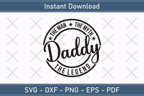 Daddy The Man The Myth The Legend Svg, Fathers Day Svg, Daddy Svg, Father Day Svg, Grandpa Svg, Papa Svg – Printable, Cricut & Silhouette SVG Debashish Barman 
