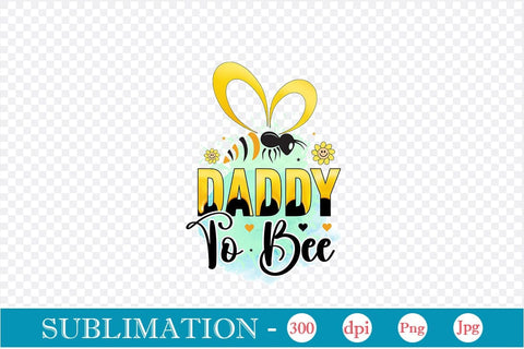 daddy to bee Sublimation SVGs,Quotes and Sayings,Food & Drink,On Sale, Print & Cut Sublimation DesignPlante 503 
