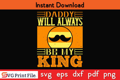 Daddy Will Always Be My King Fathers Day SVG PNG Cricut File SVG SVG Print File 