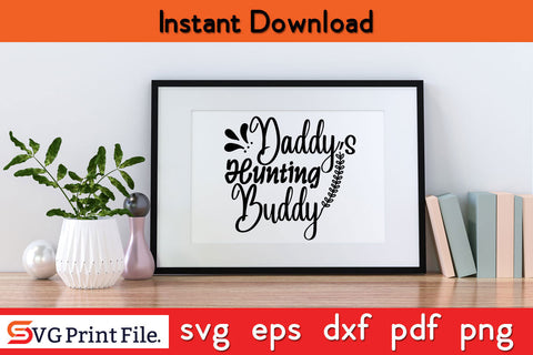 Daddy's Hunting Buddy Hunting SVG PNG Cut Files SVG SVG Print File 