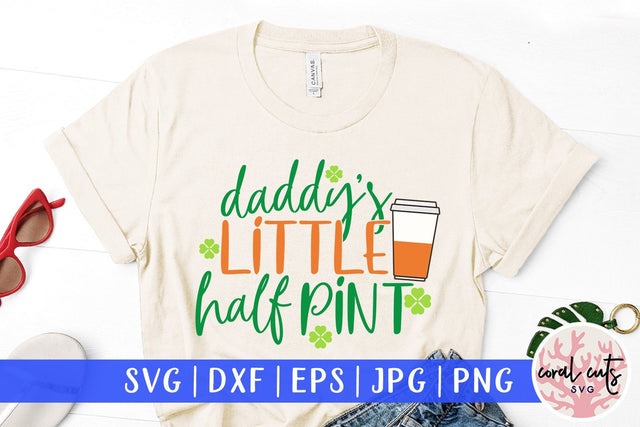 Daddys little half pint - St Patricks Day SVG EPS DXF SVG CoralCutsSVG 