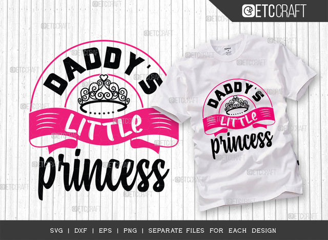 Daddys Little Princess SVG Cut File, Princess Svg, Little Girl Svg, Cute Baby Svg, Baby Quotes, ETC T00213 SVG ETC Craft 