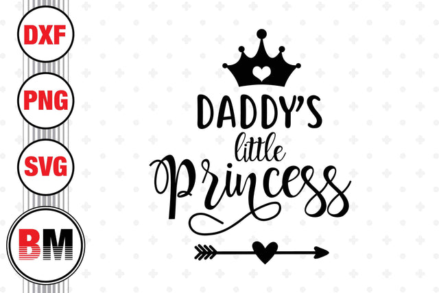 Daddy's Little Princess SVG, PNG, DXF Files SVG BMDesign 