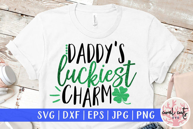 Daddy's luckiest charm - St Patricks Day SVG EPS DXF PNG SVG CoralCutsSVG 