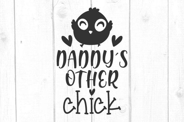 Daddys Other Chick Svg, Daddy Svg, Family Svg, Cricut File, SIlhouette, Svg Files, Baby Tshirt SVG cricutfilesmg 