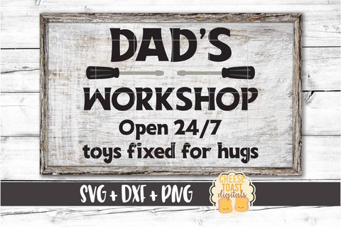 Dad's Workshop Open 24/7 Toys Fixed for Hugs - Father's Day SVG PNG DXF Cut Files SVG Cheese Toast Digitals 