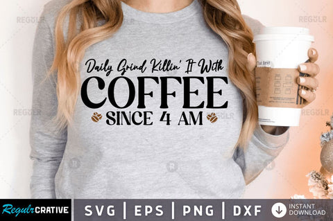 Daily grind killin' it with coffee since 4 am SVG SVG Regulrcrative 