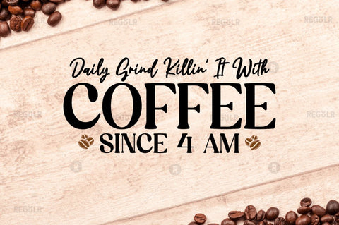 Daily grind killin' it with coffee since 4 am SVG SVG Regulrcrative 