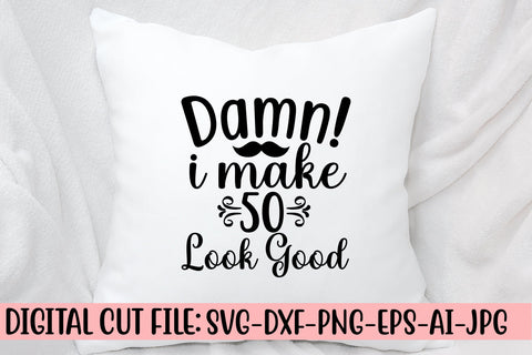 Damn! I Make 50 Look Good SVG Cut File SVG Syaman 