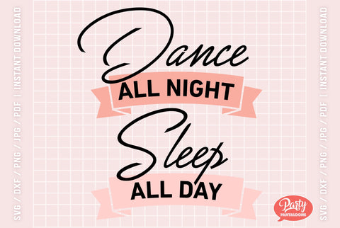 DANCE ALL NIGHT SLEEP ALL DAY | Party, dance SVG SVG Partypantaloons 