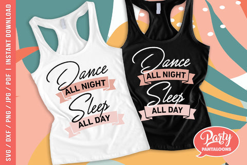DANCE ALL NIGHT SLEEP ALL DAY | Party, dance SVG SVG Partypantaloons 