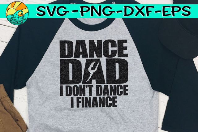 Dance Dad - I Don't Dance - I Finance - SVG PNG EPS DXF SVG On the Beach Boutique 