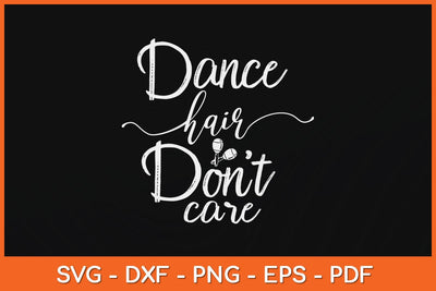 Dance Hair Don't Care Funny Dancer Svg Design SVG artprintfile 