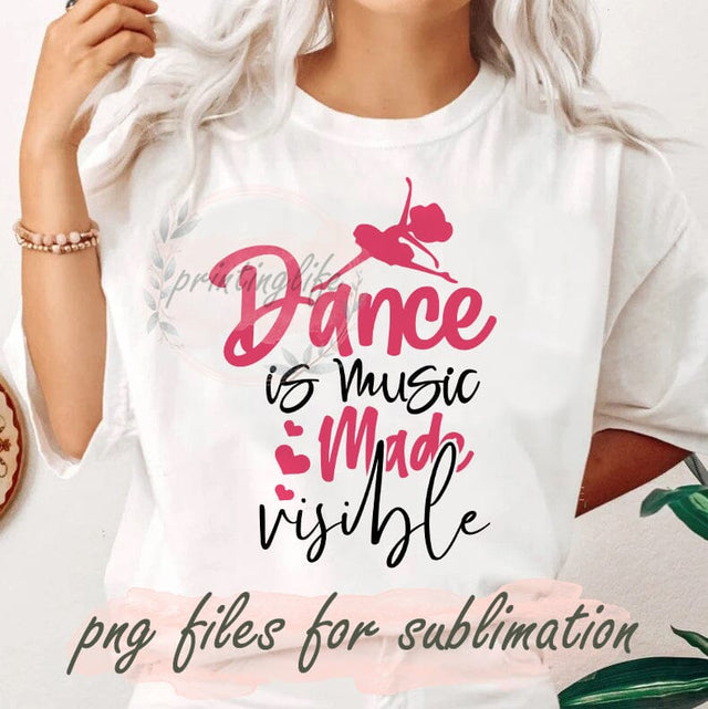 Dance Is Music Made Visible Png, Dance Design Png, Dancing Sublimation Design, Digital Download Sublimation PrintingLife 