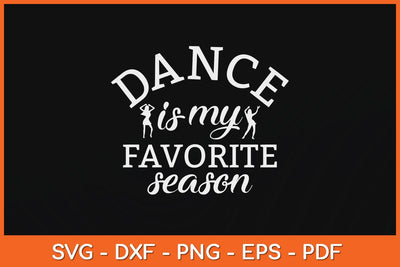 Dance Is My Favorite Season Svg Design SVG artprintfile 