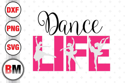 Dance Life SVG, PNG, DXF Files SVG BMDesign 