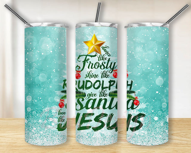 Dance Like Frosty Shine like Rudolph Give like Santa Love Like Jesus 20 oz Skinny Tumbler Sublimation Design Sublimation BouDesign 