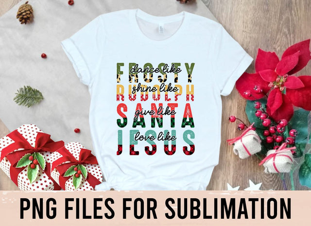 Dance Like Frosty Shine like Rudolph Give like Santa Love Like Jesus, Christmas Sublimation png Design, Christmas png SVG BOO-design 