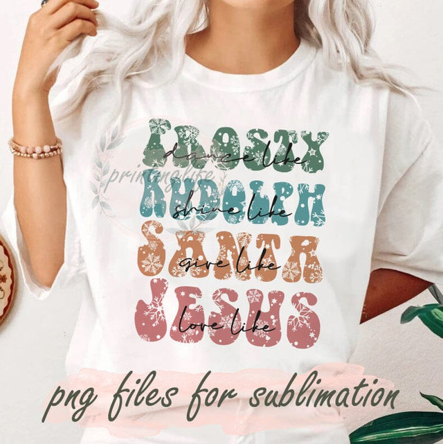 Dance Like Frosty, Shine Like Rudolph, Give Like Santa, Love Like Jesus, Retro Christmas Png, Snowflakes Sublimation Png, Merry Christmas Png, Instant Download Sublimation PrintingLife 