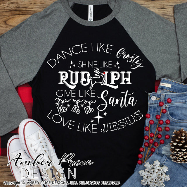 Dance like frosty shine like Rudolph give like Santa love like Jesus SVG | Christmas SVG PNG DXF | Festive Holiday Shirt SVGs SVG Amber Price Design 