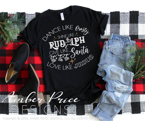 Dance like frosty shine like Rudolph give like Santa love like Jesus SVG | Christmas SVG PNG DXF | Festive Holiday Shirt SVGs SVG Amber Price Design 