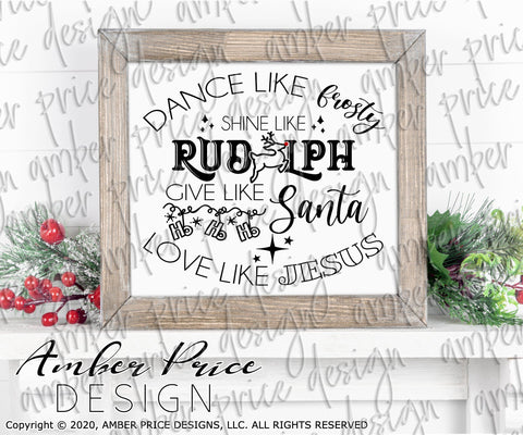 Dance like frosty shine like Rudolph give like Santa love like Jesus SVG | Christmas SVG PNG DXF | Festive Holiday Shirt SVGs SVG Amber Price Design 