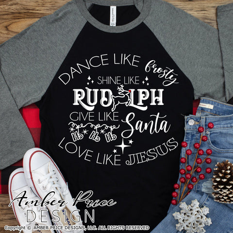 Dance like frosty shine like Rudolph give like Santa love like Jesus SVG | Christmas SVG PNG DXF | Festive Holiday Shirt SVGs SVG Amber Price Design 