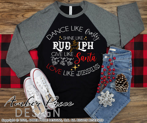 Dance like frosty shine like Rudolph give like Santa love like Jesus SVG | Christmas SVG PNG DXF | Festive Holiday Shirt SVGs SVG Amber Price Design 